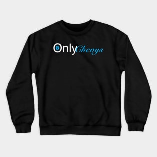 Only Chevys Crewneck Sweatshirt